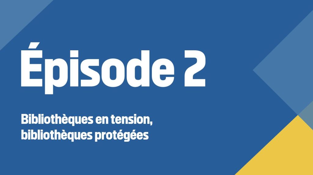 Épisode 2 Programme de recherche "Bibliothèques en tension, bibliothèques protégées