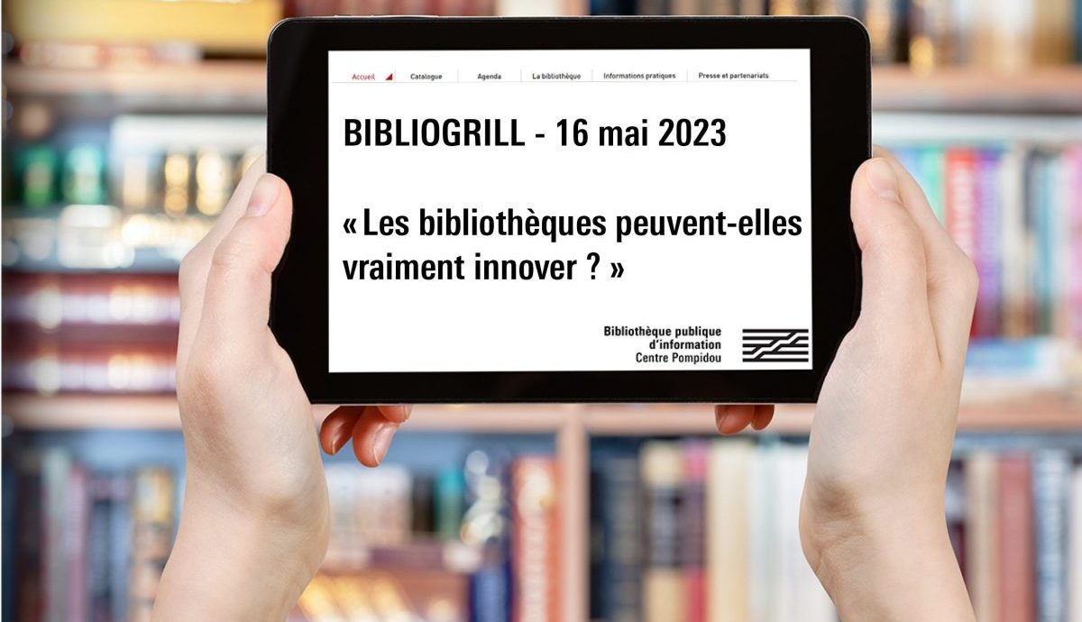 Bibliogrill 16 mai 2023 "Les bibliothèques peuvent-elles vraiment innover ?"
