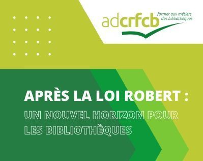 "Après la loi Robert : un nouvelle horizon pour les bibliothèques", journée d'étude 2023 de l'ADCRFCB