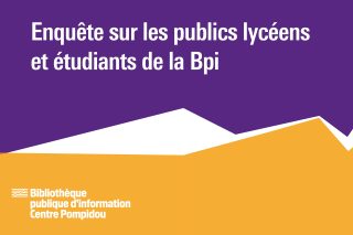 Vignette de l'enquête sur les publics lycéens et étudiants de la Bpi, une étude du service Etudes et recherche, rédigée par Julie Lavielle